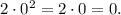 2\cdot 0^2 = 2 \cdot 0 = 0.