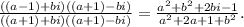 \frac{((a-1) + bi)((a+1)-bi)}{((a+1)+bi)((a+1)-bi)} = \frac{a^2 + b^2 + 2bi - 1}{a^2+2a+1+b^2}.