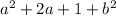 a^2 + 2a + 1 + b^2