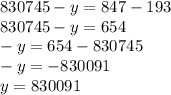 830 745 - y = 847 - 193 \\ 830 745 - y = 654 \\ - y = 654 - 830745 \\ - y = - 830091 \\ y = 830091