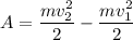 A = \dfrac{mv_2^2}{2} - \dfrac{mv_1^2}{2}