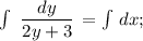 \int\ {\dfrac{dy}{2y+3}} \, = \int {} \, dx ;