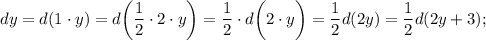 dy=d(1 \cdot y)=d \bigg (\dfrac{1}{2} \cdot 2 \cdot y \bigg )=\dfrac{1}{2} \cdot d \bigg (2 \cdot y \bigg )=\dfrac{1}{2}d(2y)=\dfrac{1}{2}d(2y+3);