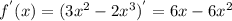 f^{'}(x) = (3x^{2} - 2x^{3} )^{'} = 6x - 6x^{2}