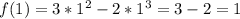 f(1) = 3 * 1^{2} - 2 * 1^{3} = 3 - 2 = 1