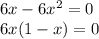 6x - 6x^{2} = 0\\6x(1 - x) = 0