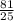 \frac{81}{25}