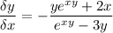 \displaystyle \frac{\delta y}{\delta x} =-\frac{ye^{xy}+2x}{e^{xy}-3y}