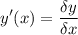 \displaystyle y'(x)=\frac{\delta y}{\delta x}