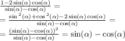 \frac{1 - 2 \sin( \alpha ) \cos( \alpha ) }{ \sin( \alpha ) - \cos( \alpha ) } = \\ = \frac{ \sin { }^{2} ( \alpha ) + \cos {}^{2} ( \alpha ) - 2 \sin( \alpha ) \cos( \alpha ) }{ \sin( \alpha ) - \cos( \alpha ) } = \\ = \frac{( \sin( \alpha ) - \cos( \alpha )) {}^{2} }{ \sin( \alpha ) - \cos( \alpha ) } = \sin( \alpha ) - \cos( \alpha )