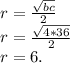 r = \frac{\sqrt{bc}}{2}\\r = \frac{\sqrt{4*36}}{2}\\r = 6.