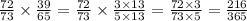 \frac{72}{73} \times \frac{39}{65} = \frac{72}{73} \times \frac{3 \times 13}{5 \times 13} = \frac{72 \times 3}{73 \times 5} = \frac{216}{365}