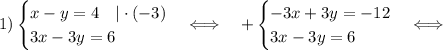 1)\begin{cases}x-y=4\quad|\cdot(-3)\\3x-3y=6\end{cases}\Longleftrightarrow\quad+\begin{cases}-3x+3y=-12\\3x-3y=6\end{cases}\Longleftrightarrow