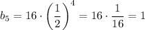 b_5=16\cdot\left(\dfrac{1}{2}\right)^4=16\cdot\dfrac{1}{16}=1