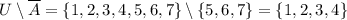 U\setminus\overline{A}=\{1,2,3,4,5,6,7\}\setminus\{5,6,7\}=\{1,2,3,4\}