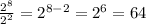 \frac{2^{8}}{2^{2}} = 2^{8 - 2} = 2^{6} = 64