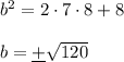 b^2=2\cdot7\cdot8+8\\\\b=\underline+\sqrt{120}