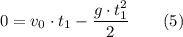 0 = v_0\cdot t_1-\dfrac{g\cdot t_1^2}{2}~~~~~~(5)