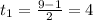 t_1=\frac{9-1}{2}=4