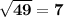 \bf \sqrt{49} = 7