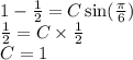 1 - \frac{1}{2} = C \sin( \frac{\pi}{6} ) \\ \frac{1}{2} = C \times \frac{1}{2} \\ C = 1