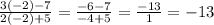 \frac{3 ( - 2) - 7}{2 ( - 2) + 5} = \frac{ - 6 - 7}{ -4 + 5 } = \frac{ - 13}{1} = - 13