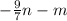 -\frac{9}{7}n -m