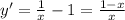 y' = \frac{1}{x} - 1 = \frac{1 - x}{x} \\