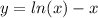 y = ln(x) - x