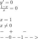 y '= 0 \\ \frac{1 - x}{x} = 0 \\ \\ x = 1 \\ x\ne0 \\ - \: \: \: \: + \: \: \: \: \: \: \: \: - \\ - - 0- -1 - -