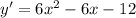 y '= 6 {x}^{2} - 6x - 12