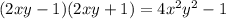 (2xy - 1)(2xy + 1) = 4 {x}^{2} {y}^{2} - 1