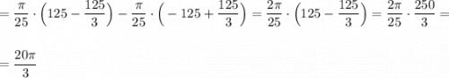 =\dfrac{\pi }{25}\cdot \Big(125-\dfrac{125}{3}\Big)-\dfrac{\pi}{25}\cdot \Big(-125+\dfrac{125}{3}\Big)=\dfrac{2\pi }{25}\cdot \Big(125-\dfrac{125}{3}\Big)=\dfrac{2\pi }{25}\cdot \dfrac{250}{3}=\\\\\\=\dfrac{20\pi }{3}