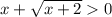 x + \sqrt{x + 2} 0 \\