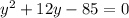 y^{2} + 12y - 85 = 0