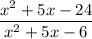 \dfrac{x^2+5x-24}{x^2+5x-6}