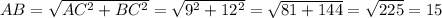 AB=\sqrt{AC^2+BC^2}=\sqrt{9^2+12^2}=\sqrt{81+144}=\sqrt{225} =15