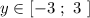 y\in [-3\ ;\ 3\ ]