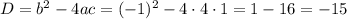 D={b^2}-4ac={(-1)^2}-4\cdot 4 \cdot 1=1-16=-15