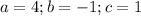 a=4;b= -1;c=1