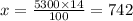 x = \frac{5300 \times 14}{100} = 742