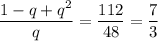 \dfrac{1-q+q^2}{q}=\dfrac{112}{48}=\dfrac{7}{3}\\