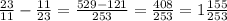 \frac{23}{11} - \frac{11}{23} = \frac{529 - 121 }{253} = \frac{408}{253} = 1 \frac{155}{253}