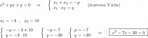 x^2+px+q=0\ \ \ \Rightarrow \ \ \ \ \left\{\begin{array}{l}x_1+x_2=-p\\x_1\cdot x_2=q\end{array}\right\ \ \ (teorema\ Vieta)\\\\\\x_1=-3\ \ ,\ \ x_2=10\\\\\left\{\begin{array}{l}-p=-3+10\\q=-3\cdot 10\end{array}\right\ \ \ \left\{\begin{array}{l}-p=7\\q=-30\end{array}\right\ \ \left\{\begin{array}{l}p=-7\\q=-30\end{array}\right\ \ \Rightarrow \ \ \ \ \boxed{\ x^2-7x-30=0\ }