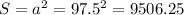 S=a^{2}=97.5^{2} =9506.25