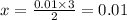 x = \frac{0.01 \times 3}{2} = 0.01