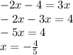 -2x-4=3x\\ -2x-3x=4\\ -5x=4\\ x=-\frac{4}{5}