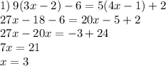 1) \: 9(3x - 2) - 6 = 5(4x - 1) + 2 \\ 27x - 18 - 6 = 20x - 5 + 2 \\ 27x - 20x = - 3 + 24 \\ 7x = 21 \\ x = 3