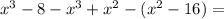 {x}^{3} - 8 - {x}^{3} + {x}^{2} - ( {x}^{2} - 16) =