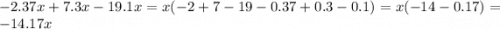 - 2.37x + 7.3x - 19.1x = x( - 2 + 7 - 19 - 0.37 + 0.3 - 0.1) = x( - 14 - 0.17) = - 14.17x